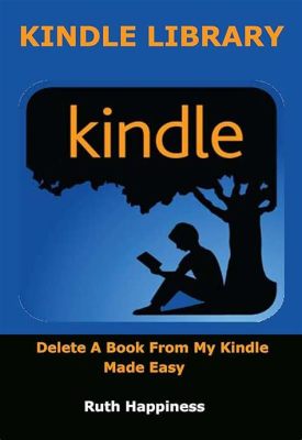 How do I remove books from my Kindle Library: A Detailed Guide with Multiple Perspectives